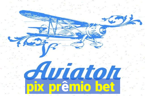 pix prêmio bet